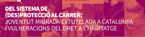 Del sistema de (des)protecció al carrer: Joventut migrada extutelada a Catalunya i vulneracions del dret a l'habitatge